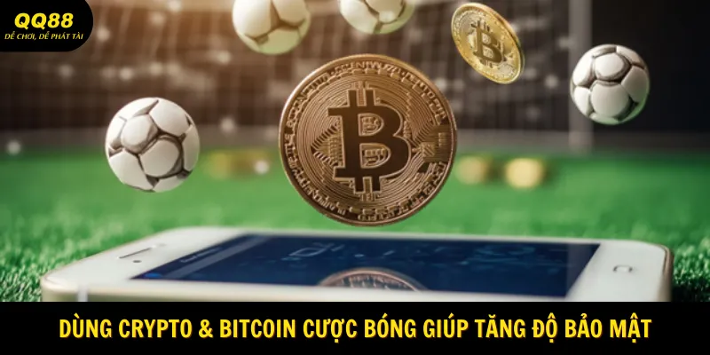 Dùng Crypto & Bitcoin cược bóng giúp tăng độ bảo mật