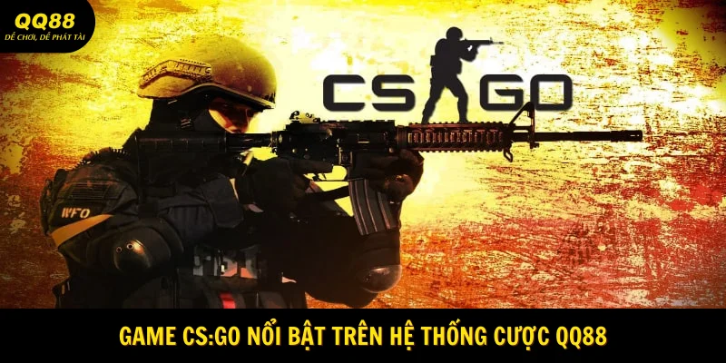 Game CS:GO nổi bật trên hệ thống cược QQ88