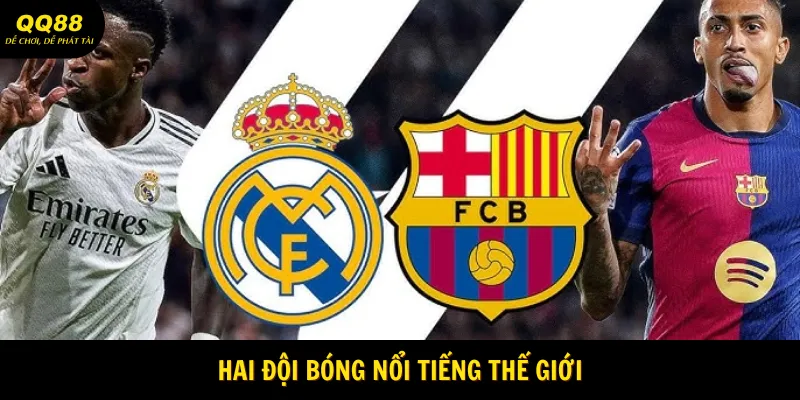 Đều là hai đội bóng có tiếng trên thế giới 