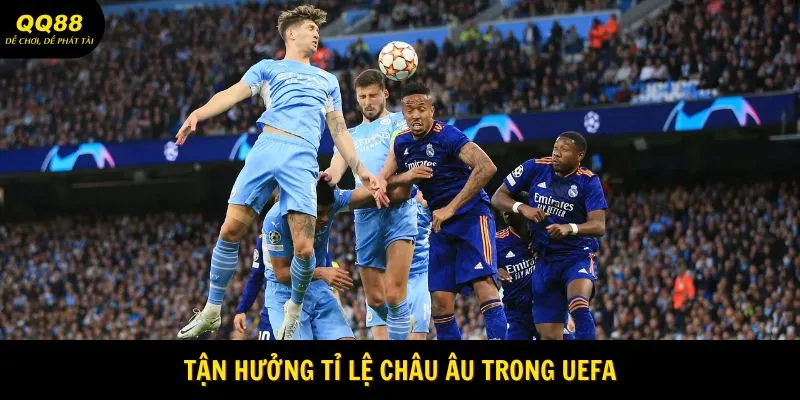 Tận hưởng tỉ lệ châu Âu trong UEFA
